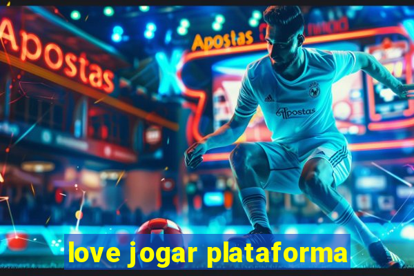 love jogar plataforma